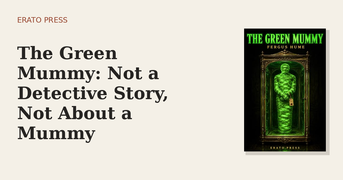 The Green Mummy: Not a Detective Story, Not About a Mummy