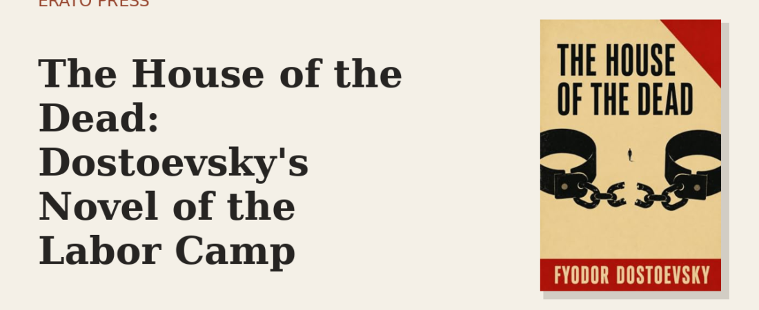 The House of the Dead: Dostoevsky’s Novel of the Labor Camp