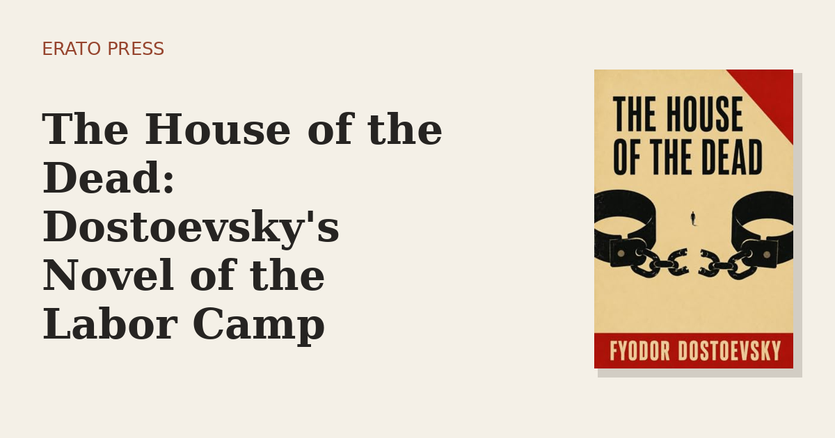 The House of the Dead: Dostoevsky’s Novel of the Labor Camp