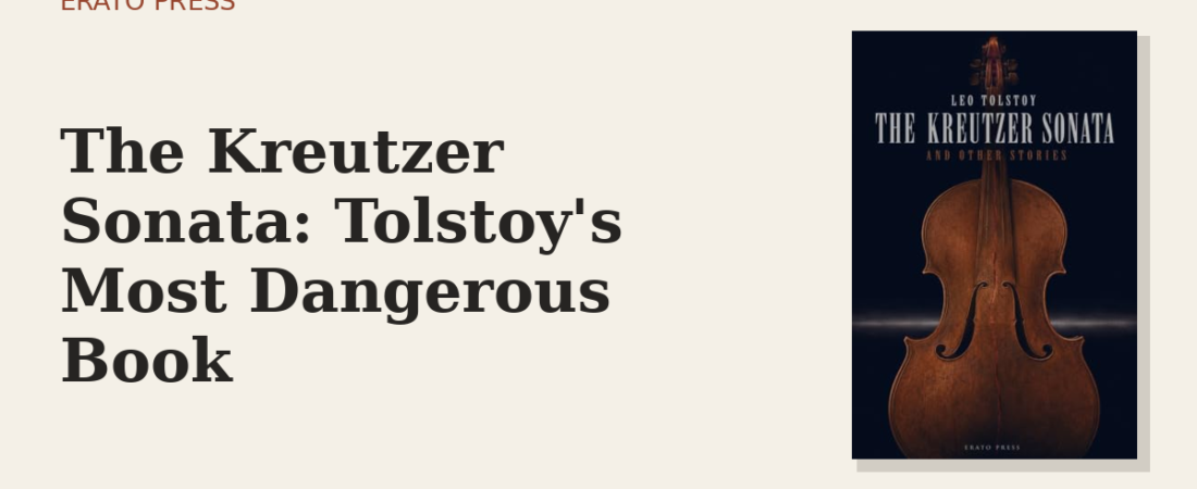 The Kreutzer Sonata: Tolstoy’s Most Dangerous Book
