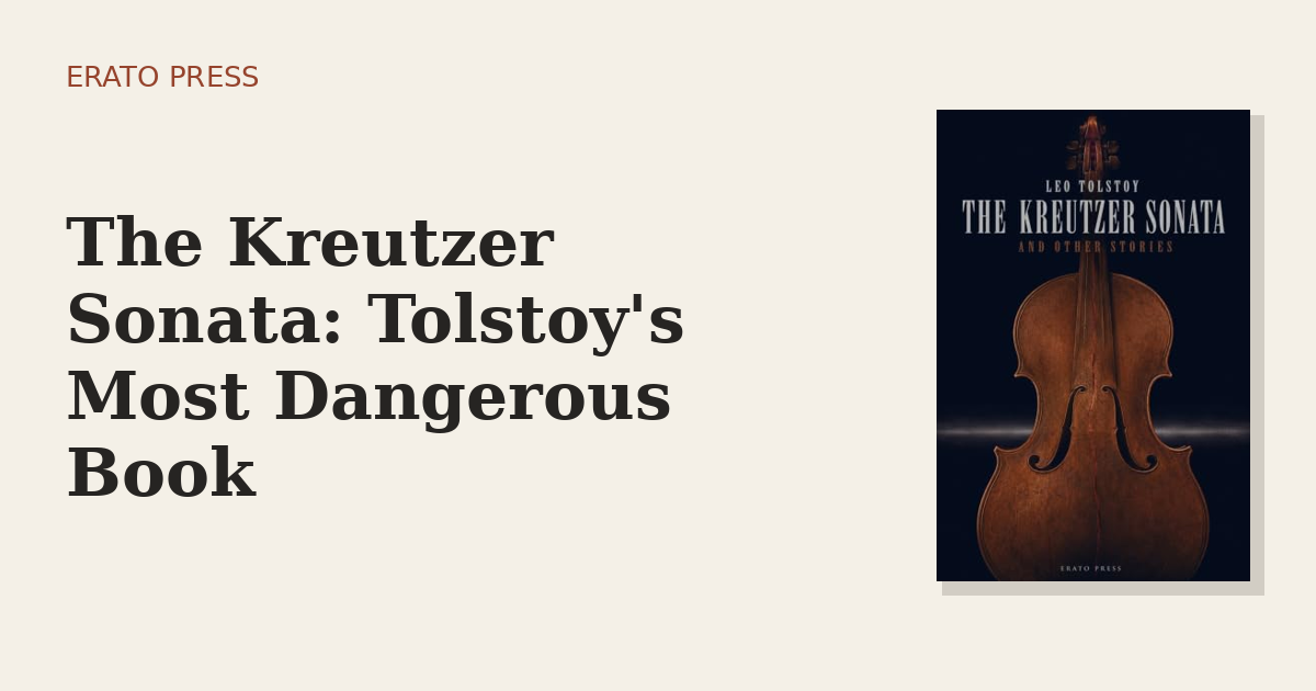 The Kreutzer Sonata: Tolstoy’s Most Dangerous Book