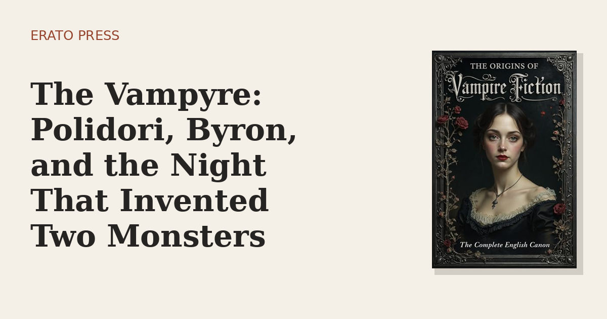 The Vampyre: Polidori, Byron, and the Night That Invented Two Monsters