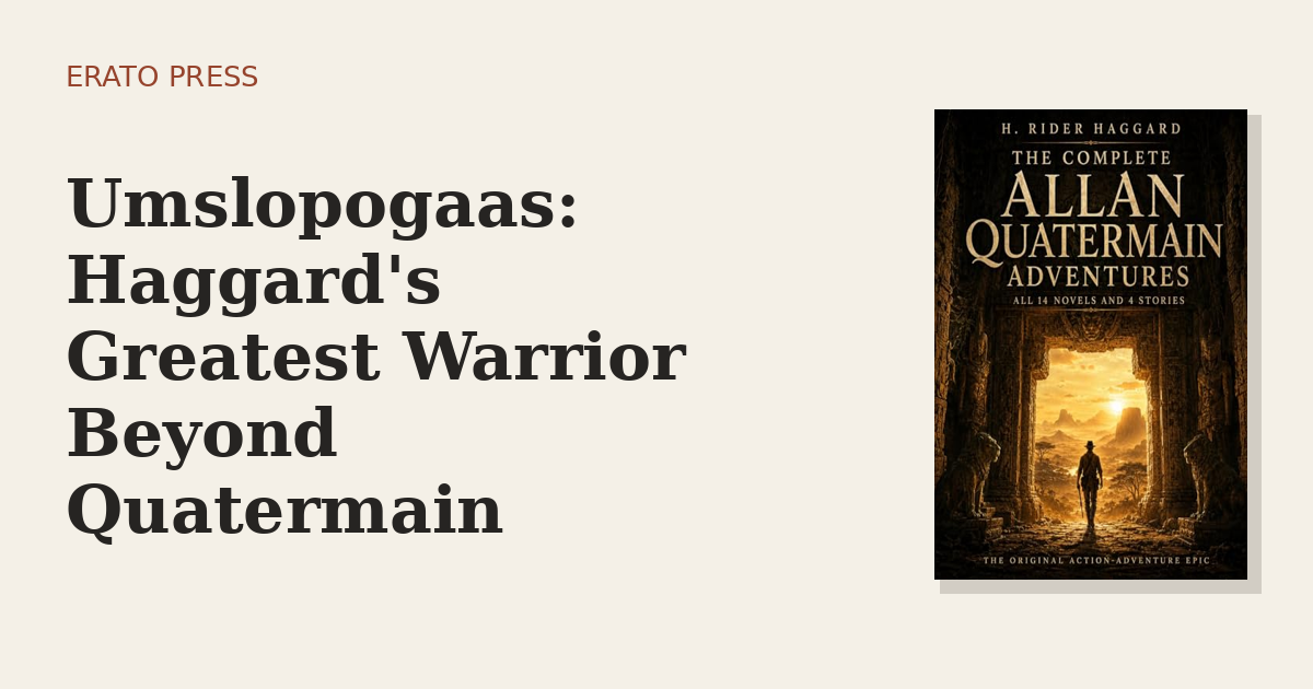 Umslopogaas: Haggard’s Greatest Warrior Beyond Quatermain